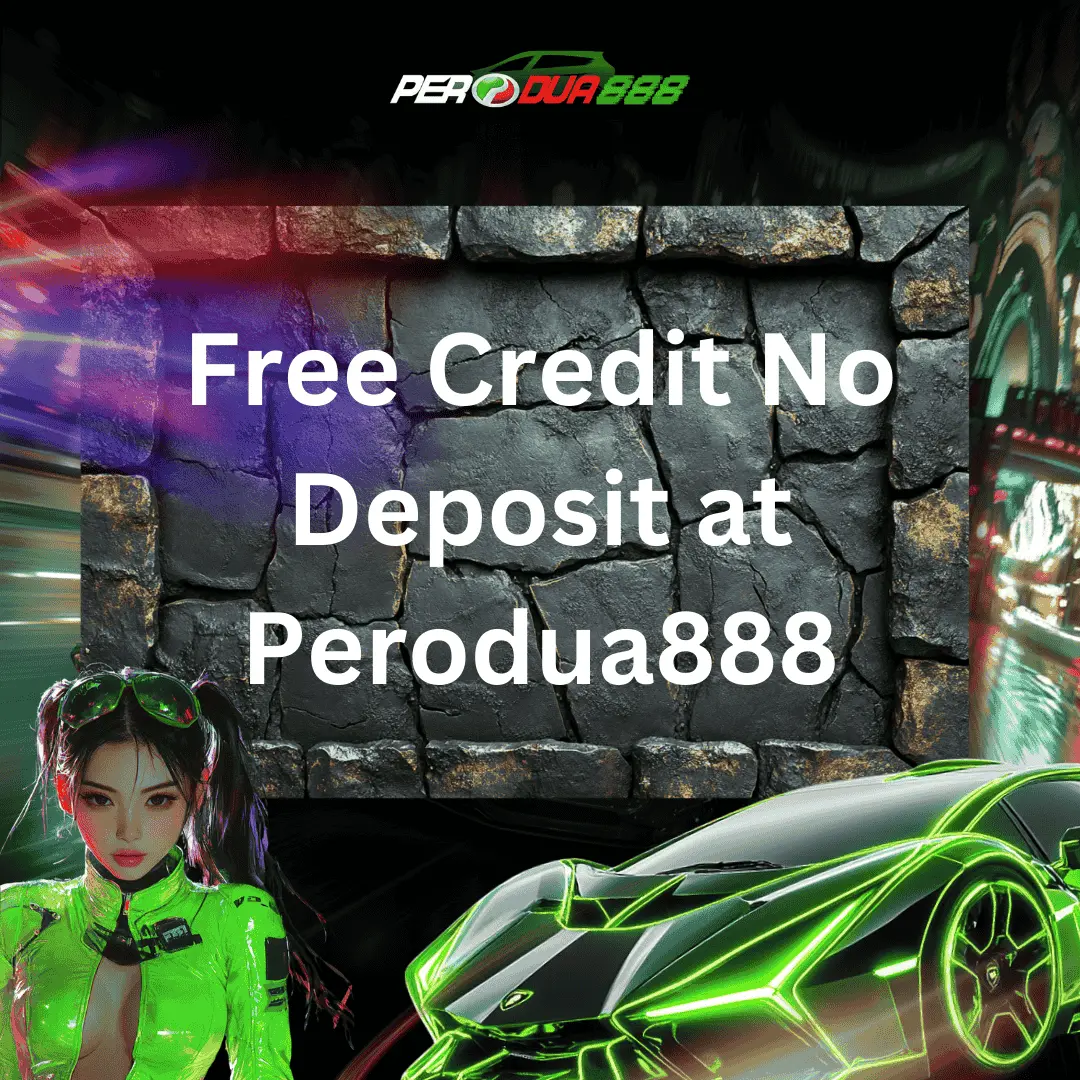 Free Credit No Deposit: Everything You Need to Know for Perodua888