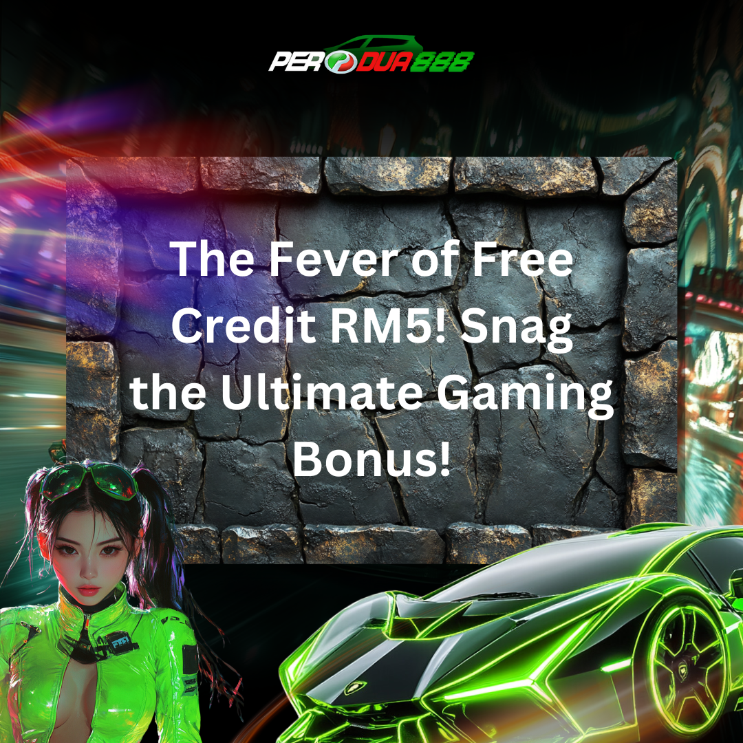 The Fever of Free Credit RM5! Snag the Ultimate Gaming Bonus!