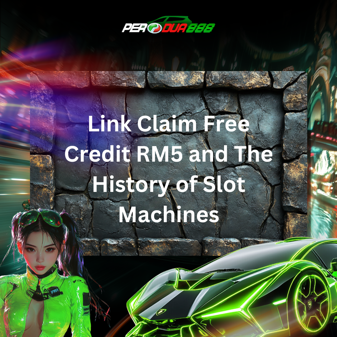 Link Claim Free Credit RM5 and The History of Slot Machines