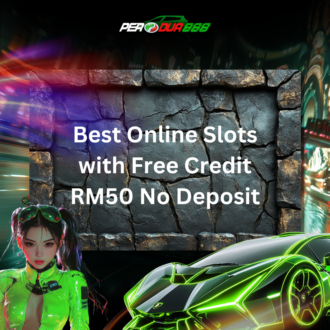 Best Online Slots with Free Credit RM50 No Deposit